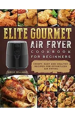 Elite Gourmet Air Fryer Cookbook For Beginners