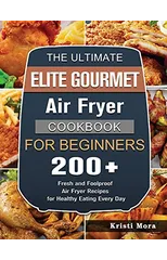 The Ultimate Elite Gourmet Air Fryer Cookbook For Beginners