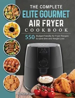 The Complete Elite Gourmet Air Fryer Cookbook