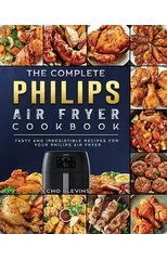 The Complete Philips Air fryer Cookbook