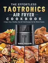 The Effortless TaoTronics Air Fryer Cookbook