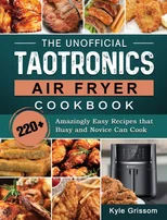 The Unofficial TaoTronics Air Fryer Cookbook