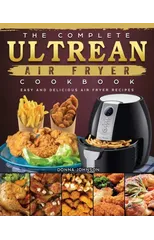 The Complete Ultrean Air Fryer Cookbook