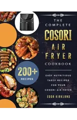 The Complete Cosori Air Fryer Cookbook
