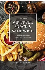 Air Fryer Snack and Sandwich 2 Cookbooks in 1