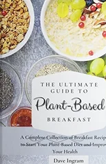 The Ultimate Guide to Plant-Based Breakfast