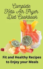 Complete Keto Air Fryer Diet Cookbook
