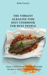 The Vibrant Alkaline Fish Diet Cookbook for Busy People
