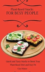 Plant-Based Snacks for Busy People