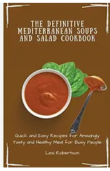 The Definitive Mediterranean Soups and Salad Cookbook