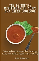 The Definitive Mediterranean Soups and Salad Cookbook