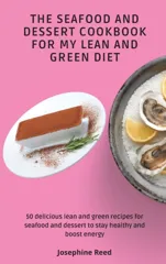 The Seafood and Dessert Cookbook For My Lean and Green Diet