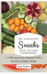My Alkaline Snacks and Salads Cookbook
