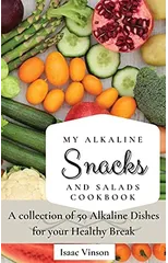 My Alkaline Snacks and Salads Cookbook