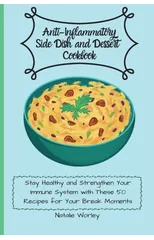 Anti-Inflammatory Side dish and Dessert Cookbook