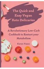 The Quick and Easy Vegan Keto Delicacies