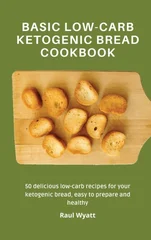 Basic Low-Carb Ketogenic Bread Cookbook