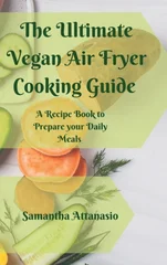 The Ultimate Vegan Air Fryer Cooking Guide