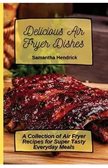Delicious Air Fryer Dishes