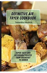 Definitive Air Fryer Cookbook