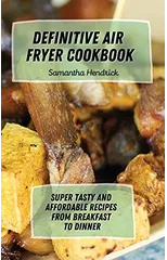 Definitive Air Fryer Cookbook