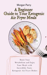 A Beginner Guide to Your Ketogenic Air Fryer Meals