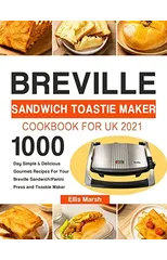 Breville Sandwich Toastie Maker Cookbook for UK 2021