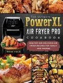 The Ultimate PowerXL Air Fryer Pro Cookbook