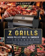 The Ultimate Z Grills Wood Pellet Grill and Smoker Cookbook
