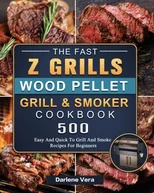 The Fast Z Grills Wood Pellet Grill and Smoker Cookbook