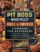 Pit Boss Wood Pellet Grill and Smoker Cookbook for Beginners