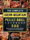 The Complete Green Mountain Pellet Grill Cookbook