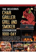 The Yummy Char Griller Grill & Smoker Cookbook