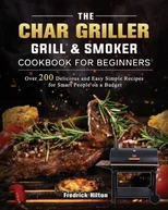 The Char Griller Grill & Smoker Cookbook For Beginners
