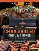 The Healthy Char Griller Grill & Smoker Cookbook