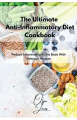 The Ultimate Anti-Inflammatory Diet Cookbook