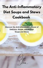 The Anti-Inflammatory Diet Soups and Stews Cookbook
