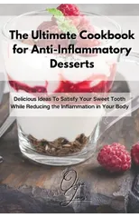 The Ultimate Cookbook for Anti-Inflammatory Desserts