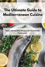The Ultimate Guide to Mediterranean Cuisine