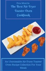 The Best Air Fryer Toaster Oven Cookbook