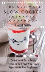 The Ultimate Slow Cooker Breakfast Cookbook