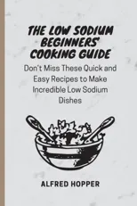 The Low Sodium Beginners' Cooking Guide