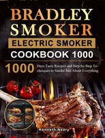 Bradley Smoker Electric Smoker Cookbook 1000