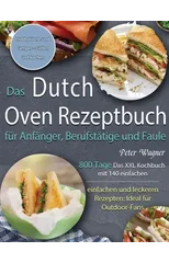 Das Dutch Oven Rezeptbuch fur Anfanger, Berufstatige und Faule