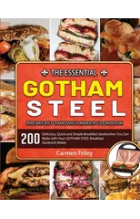 The Essential GOTHAM STEEL Breakfast Sandwich Maker Cookbook