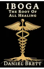 Iboga The Root Of all Healing