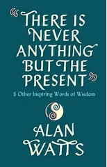 There Is Never Anything But The Present