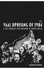 The Vaal Uprising of 1984 & the Struggle for Freedom in South Africa