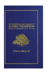 The Parentage and Siblings of Alfred Thompson Born in Connecticut in 1786