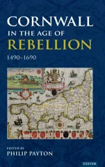 Cornwall in the Age of Rebellion, 1490–1690